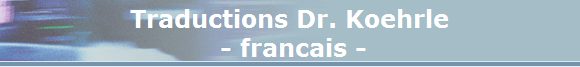 Traductions Dr. Koehrle
- francais - Traductions Dr. Koehrle
- francais -