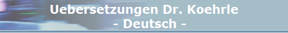 Uebersetzungen Dr. Koehrle
- Deutsch - Uebersetzungen Dr. Koehrle
- Deutsch -